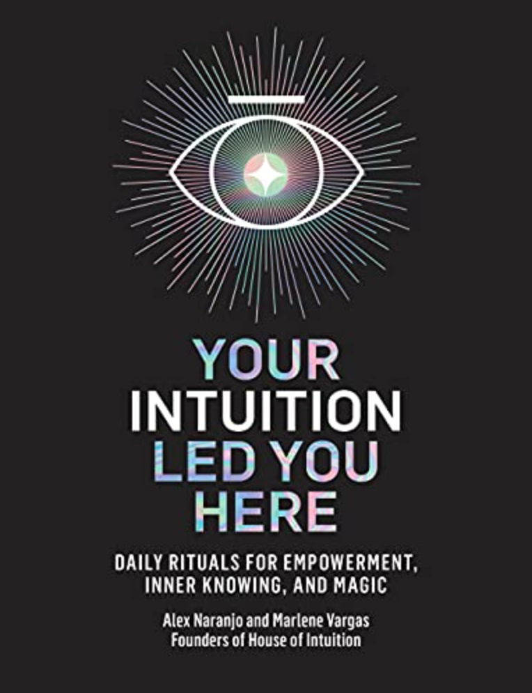 Your Intuition Led You Here: Daily Rituals for Empowerment, Inner Knowing, and Magic