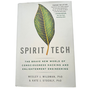 Spirit Tech: The Brave New World of Consciousness Hacking and Enlightenment Engineering